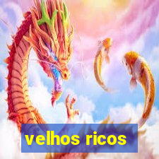 velhos ricos